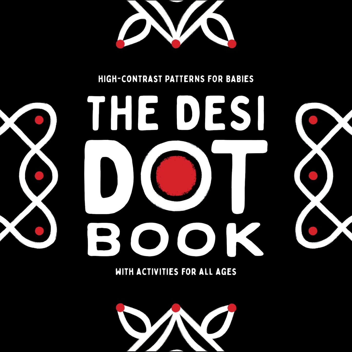 The Desi Dot Book: High-Contrast Patterns for Babies with Activities for All Ages
